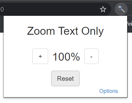 Bildschirmausschnitt der ge&ouml;ffneten Erweiterung Zoom Text Only, eingestellt auf 100%. Links und Rechts der Prozentzahl befinden sich mit + und - beschriftete Schaltfl&auml;chen zur &Auml;nderung des Wertes. Darunter ist eine mit Reset beschriftete Schaltfl&auml;che, sowie ein Link zu Options.
